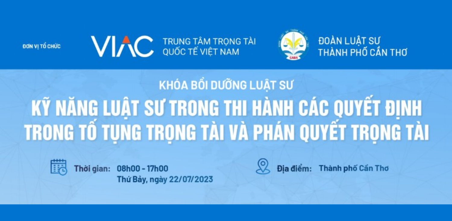 Khoá Bồi Dưỡng Luật Sư – Kỹ Năng Luật Sư Trong Thi Hành Các Quyết Định Trong Tố Tụng Trọng Tài Và Phán Quyết Trọng Tài