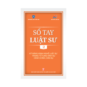 Sổ Tay Luật Sư 2 - Kỹ Năng Hành Nghề Luật Sư Trong Tố Tụng Hình Sự, Hành Chính, Dân Sự